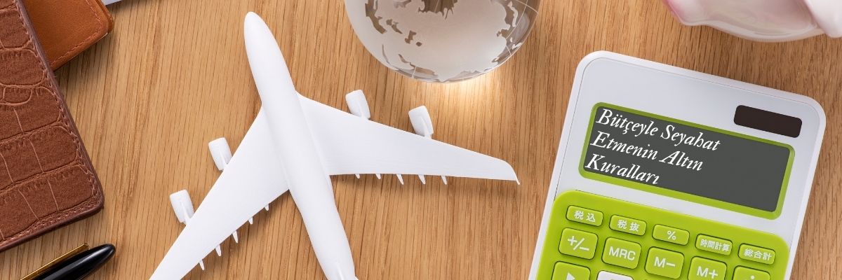 Bütçeyle Seyahat Etmenin Altın Kuralları