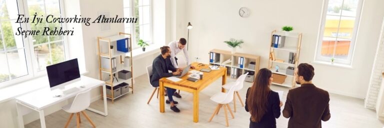 En İyi Coworking Alanlarını Seçme Rehberi