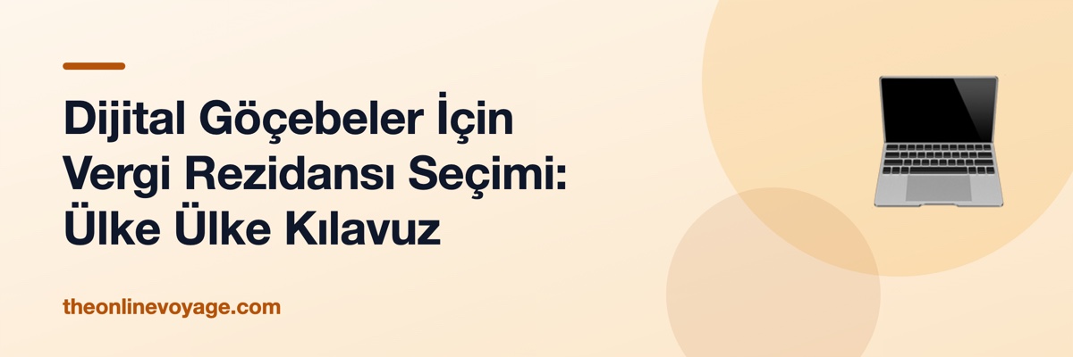 Dijital Göçebeler İçin Vergi Rezidansı Seçimi: Ülke Ülke Kılavuz